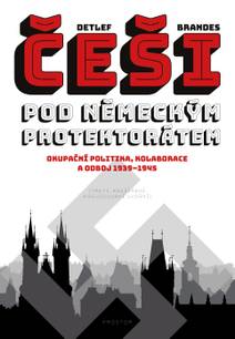 Obálka Češi pod německým protektorátem. Okupační politika, kolaborace a odboj 1939–1945