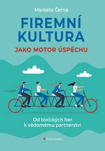 Obálka Firemní kultura jako motor úspěchu - Od toxických her k vědomému partnerství