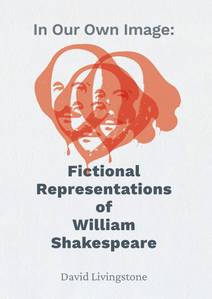 Obálka In Our Own Image: Fictional Representations of William Shakespeare