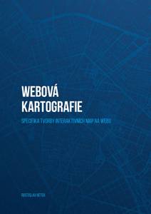 Obálka Webová kartografie – specifika tvorby interaktivních map na webu