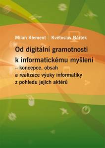 Obálka Od digitální gramotnosti k informatickému myšlení – koncepce, obsah a realizace výuky informatiky z pohledu jejich aktérů