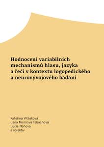 Obálka Hodnocení variabilních mechanismů hlasu, jazyka a řeči v kontextu logopedického a neurovývojového bádání