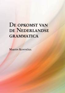 Obálka De opkomst van de Nederlandse grammatica. Over grammaticalisatie en andere verwante ontwikkelingen in de geschiedenis van het Nederlands