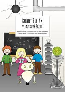 Obálka Robot Pixlík v jazykové škole: Metodická příručka k pracovnímu sešitu pro výuku komunikační a slohové výchovy s prvky tvůrčího psaní ve 4. a 5. ročník