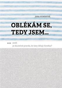 Obálka Oblékám se, tedy jsem. Aneb je skutečně pravda, že šaty dělají člověka?