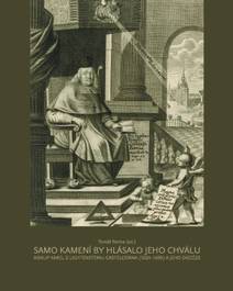 Obálka Samo kamení by hlásalo jeho chválu. Biskup Karel z Lichtensteinu-Castelcorna (1624–1695) a jeho diecéze