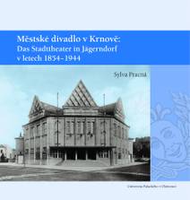 Obálka Městské divadlo v Krnově: Das Stadttheater in Jägerndorf (1854–1944)