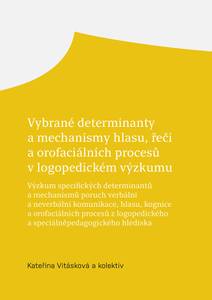 Obálka Vybrané determinanty a mechanismy hlasu, řeči a orofaciálních procesů v logopedickém výzkumu