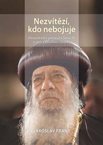 Obálka Nezvítězí, kdo nebojuje. Alexandrijský patriarcha Šenut III. a spor o zbožštění člověka