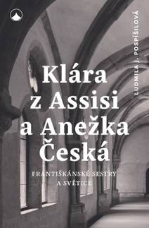 Obálka Klára z Assisi a Anežka Česká