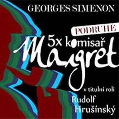 Audiokniha 5x komisař Maigret podruhé - Radoslav Brzobohatý, Růžena Merunková, Rudolf Hrušínský, Vlastimil Hašek, Vladimír Brabec, Jiří Holý a další, Jaroslava Adamová, Jiřina Bohdalová, Jiří Štěpnička, Josef Somr, Georges Simenon