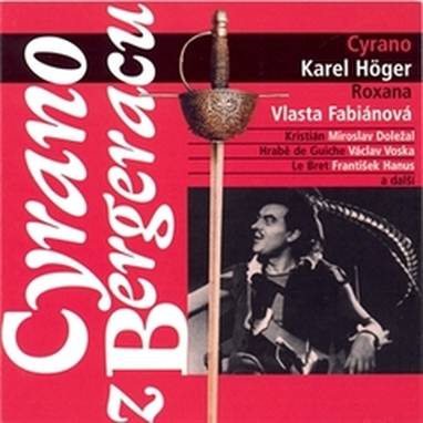 Audiokniha Cyrano z Bergeracu - Václav Voska, V hlavních rolích: Karel Höger, Vlasta Fabiánová, František Hanus a další Režie: Přemysl Pražský st. Překlad: Jaroslav Vrchlický, Miroslav Doležal, Edmond Rostand