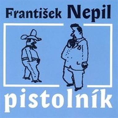 Audiokniha Pistolník - František Nepil, František Nepil