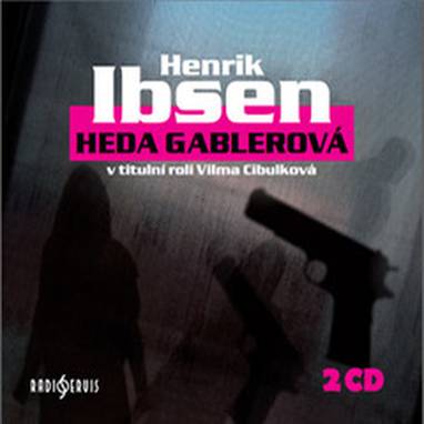 Audiokniha Heda Gablerová - Viktor Preiss, Vilma Cibulková, Dana Černá a Marie Marešová. Úprava a režie Hana Kofránková, překlad František Fröhlich., Ivan Trojan, Lukáš Hlavica, Milena Dvorská, Henrik Ibsen