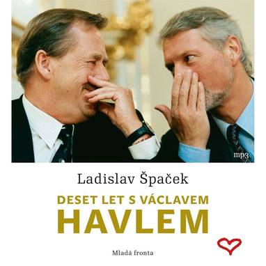 Audiokniha Deset let s Václavem Havlem - Ladislav Špaček, Ladislav Špaček