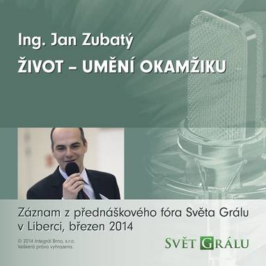 Audiokniha Život - umění okamžiku - Ing. Jan Zubatý, Ing. Jan Zubatý