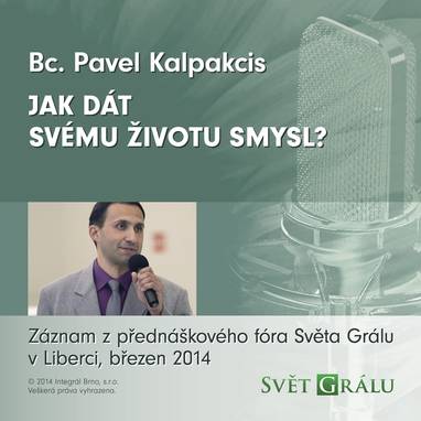 Audiokniha Jak dát svému životu smysl? - Bc. Pavel Kalpakcis, Bc. Pavel Kalpakcis