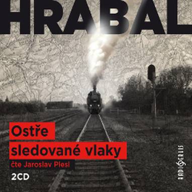 Audiokniha Ostře sledované vlaky - Jaroslav Plesl, Bohumil Hrabal