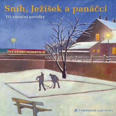 Audiokniha Sníh, Ježíšek a panáčci - Jan Šťastný, Oldřich Kaiser a Miroslav Vladyka, Jiří Lábus, Josef Somr, Petr Šabach, Irena Obermannová, Karel Klostermann