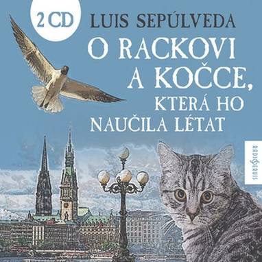 Audiokniha O rackovi a kočce, která ho naučila létat - Petr Vacek, Simona Vrbická, Václav Kopta, Tereza Bebarová, Matěj Převrátil, Mikuláš Čížek, Kamila Kikinčuková, Anna Kratochvílová, Daniel Šváb, Ivan Trojan, Jan Vondráček, Jiří Lábus, Klára Sedláčková-Oltová, Lukáš Hlavica, Martin Myšička, Michal Pavlata, Luis Sepúlveda