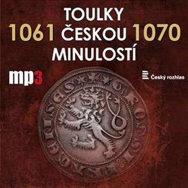 Audiokniha Toulky českou minulostí 1061 - 1070 - Iva Valešová, František Derfler, Igor Dostálek, Jan Kolařík, Josef Veselý, Vladimír Krátký, Josef Veselý
