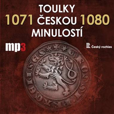 Audiokniha Toulky českou minulostí 1071 - 1080 - Iva Valešová, František Derfler, Igor Dostálek, Jan Kolařík, Josef Veselý, Vladimír Krátký, Josef Veselý