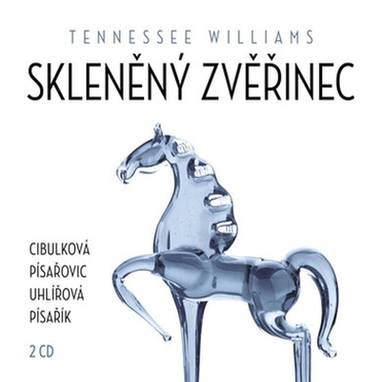 Audiokniha Skleněný zvěřinec - Vilma Cibulková, Ivana Uhlířová, Martin Písařík, Kajetán Písařovic, Tennessee Williams