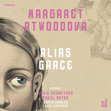 Audiokniha Alias Grace - Pavel Batěk, Lucie Juřičková a Martin Zahálka, Lucie Pernetová, Margaret Atwoodová