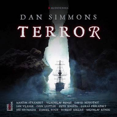 Audiokniha Terror - Jan Vlasák, Martin Stránský, Vladislav Beneš, David Novotný, Robert Mikluš, Miloslav König, Petr Jeništa, Daniel Rous, Ivan Lupták, Jiří Hromada, Lukáš Příkazký, Dan Simmons