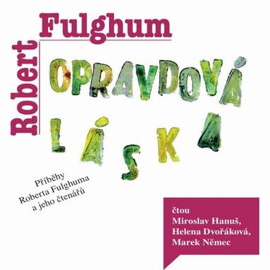 Audiokniha Opravdová láska - Miroslav Hanuš, Helena Dvořáková, Marek Němec, Robert Fulghum