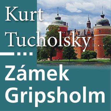Audiokniha Zámek Gripsholm - Valerie Zawadská, Antonín Kaška, Lumír Olšovský, Petr Pěknic, Miloslav Krejsa, Apolena Veldová, Josef Nechutný, Kamila Špráchalová, Martina Samková, Jiří Bláha, Zdeněk Sedláček, Kurt Tucholsky