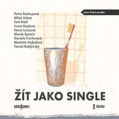 Audiokniha Žít jako single - Aleš Procházka, Václav Neužil, Svatopluk Schuller, Vilma Cibulková, Zdeněk Dolanský, Jana Stryková, Apolena Veldová, Dana Černá, Hanuš Bor, Klára Sedláčková-Oltová, Markéta Hejkalová, Hana Lasicová, Petra Soukupová, Marek Epstein, Daniela Fischerová, Emil Hakl, Tomáš Baldýnský, Irena Hejdová, Miloš Urban