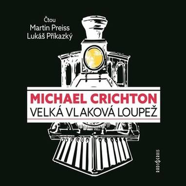 Audiokniha Velká vlaková loupež - Lukáš Příkazký, Martin Preiss, Michael Crichton