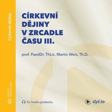 Audiokniha Církevní dějiny v zrcadle času III. - Martin Weis, Martin Weis