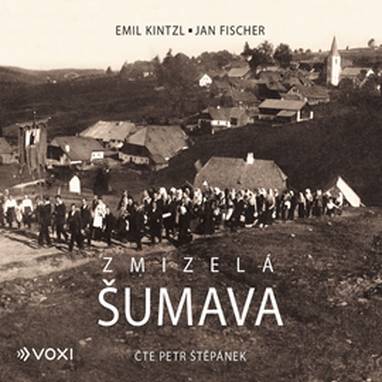 Audiokniha Zmizelá Šumava - Petr Štěpánek, Emil Kintzl, Jan Fischer