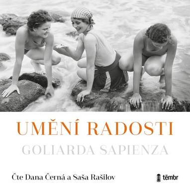 Audiokniha Umění radosti - Saša Rašilov, Dana Černá, Goliarda Sapienza