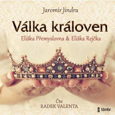 Audiokniha Válka královen - Eliška Přemyslovna a Eliška Rejčka - Radek Valenta, Jaromír Jindra