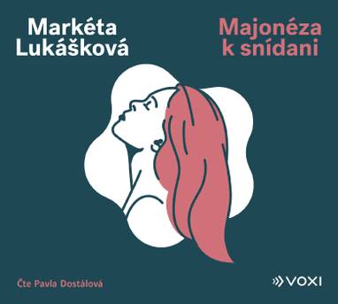 Audiokniha Majonéza k snídani - Pavla Dostálová, Markéta Lukášková
