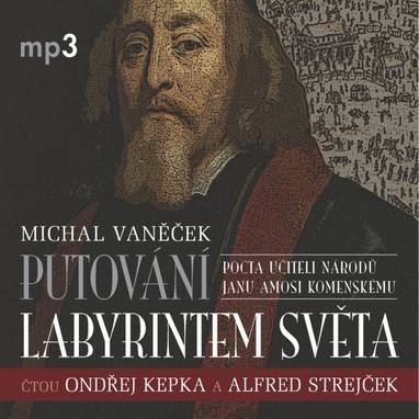 Audiokniha Putování labyrintem světa aneb Pocta J.A. Komenskému - Ondřej Kepka, Alfred Strejček, Jana Netolická, Michal Vaněček