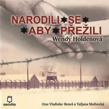 Audiokniha Narodili se, aby přežili - Ladislav Beneš, Taťjana Medvecká, Wendy Holdenová