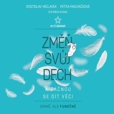 Audiokniha Změň svůj dech a začnou se dít věci - Mário Kubec, Petra Macháčková, Rostislav Václavek