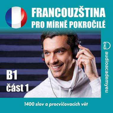 Audiokniha Francouzština pro mírně pokročilé B1 - část 1 - Christine Anne Trochut, David Girten, Benjamin Jaquet, Alena Sasínová, Tomáš Dvořáček