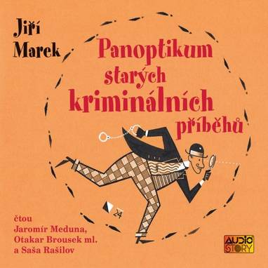 Audiokniha Panoptikum starých kriminálních příběhů - Jaromír Meduna, Otakar Brousek ml., Saša Rašilov, Jiří Marek