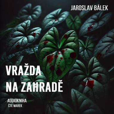Audiokniha Vražda na zahradě - Marek, Jaroslav Bálek