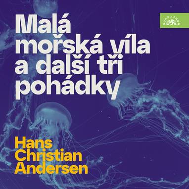 Audiokniha Hans Christian Andersen Malá mořská víla a další tři pohádky - Alena Vránová, Antonín Hardt, František Němec, Jiří Langmajer, Otto Lackovič, Sabina Laurinová, Uršula Kluková, Hans Christian Andersen