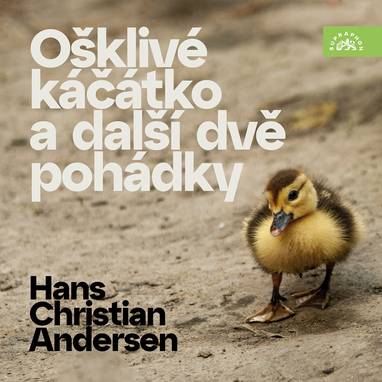 Audiokniha Hans Christian Andersen Ošklivé káčátko a další dvě pohádky - Ema Skálová, Jan Přeučil, Josef Větrovec, Mirka Svobodová, Petr Štěpánek, Radek Valenta, Hans Christian Andersen