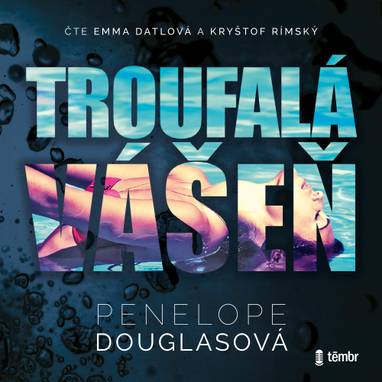 Audiokniha Troufalá vášeň - Emma Datlová, Kryštof Rímský, Penelope Douglasová