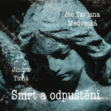 Audiokniha Smrt a odpuštění - Jindra Tichá, Taťjana Medvecká