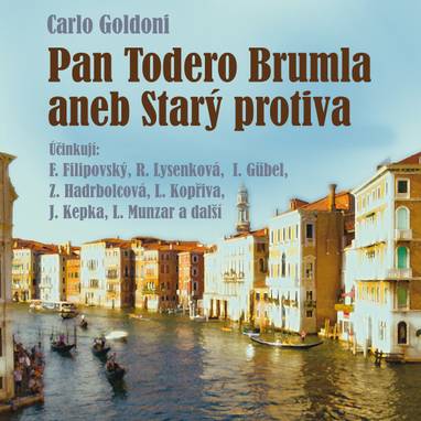 Audiokniha Pan Todero Brumla aneb Starý protiva - Vladimír Švec, Jan Ódl, Růžena Lysenková, Marie Landová, Zdenka Hadrbolcová, Jaroslav Kepka, František Filipovský, Ivo Gübel, Ludmila Vostrčilová, Luděk Kopřiva, Luděk Munzar, Carlo Goldoni