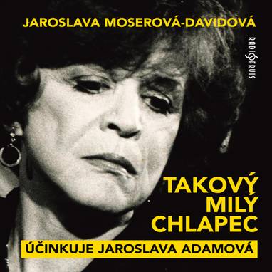 Audiokniha Takový milý chlapec - Jaroslava Adamová, Jaroslava Moserová-Davidová